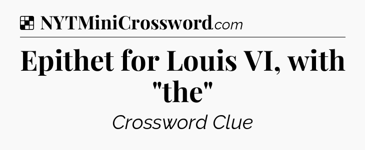 Solution: Epithet for Louis VI, with 