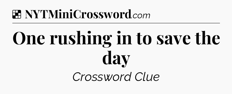 Solution: One rushing in to save the day - NYT Crossword