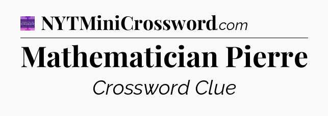 Mathematician Pierre - Thomas Joseph Crossword