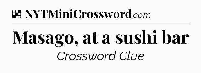 Solution: Masago, at a sushi bar - NYT Crossword