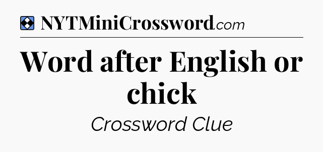 Solution: Word after English or chick - NYT Mini Crossword