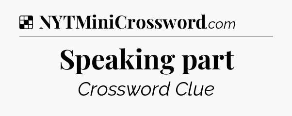 Solution: Speaking part - NYT Crossword