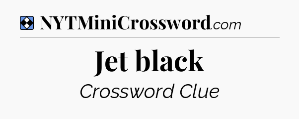 Solution: Jet black - NYT Mini Crossword
