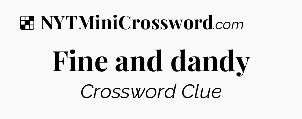 Solution: Fine and dandy - NYT Crossword