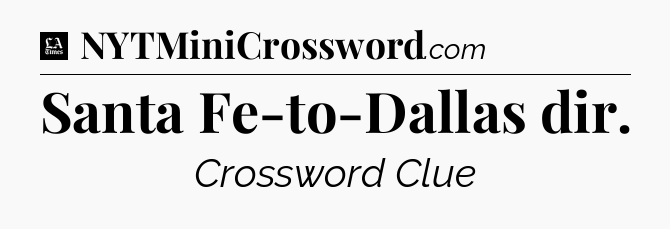 Santa Fe-to-Dallas dir - LA Times Crossword