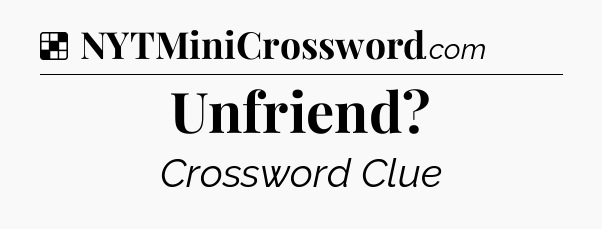 Solution: Unfriend - NYT Crossword