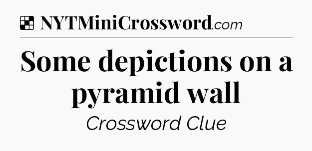 Solution: Some depictions on a pyramid wall - NYT Crossword
