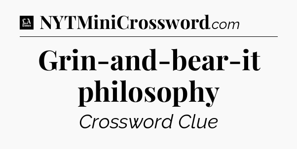 Grin-and-bear-it philosophy - LA Times Crossword