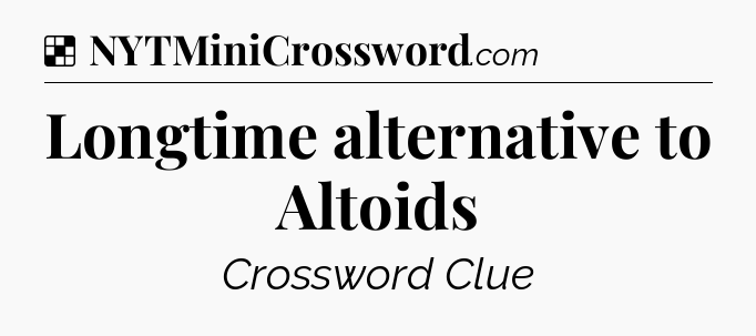 Solution: Longtime alternative to Altoids - NYT Crossword