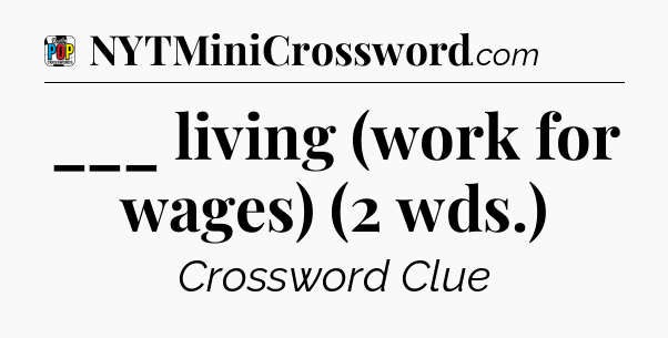 ___ living (work for wages) (2 wds.) Crossword Clue