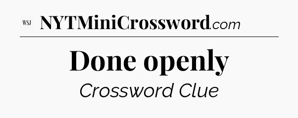 Done openly - WSJ Crossword