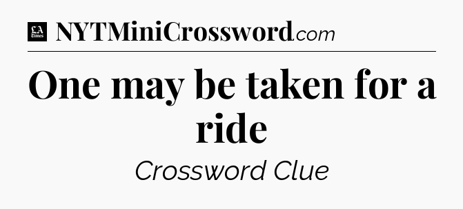 One may be taken for a ride - LA Times Crossword