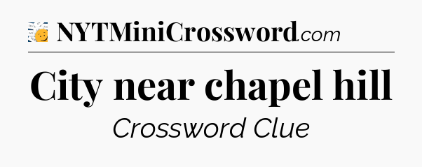 City near chapel hill - 7 Little Words