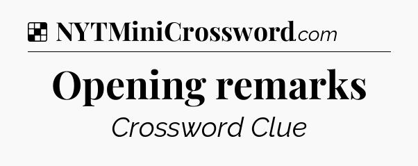 Solution: Opening remarks - NYT Crossword