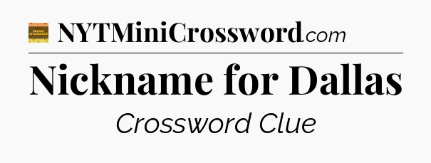 Nickname for Dallas - Eugene Sheffer Crossword