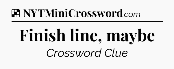 Solution: Finish line, maybe - NYT Crossword