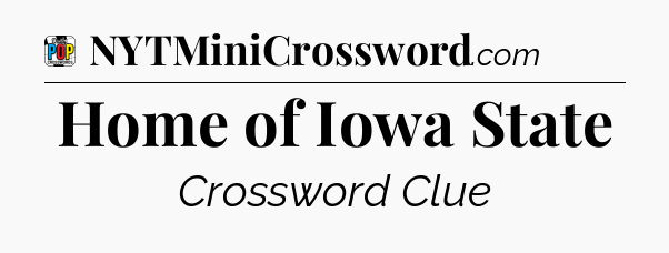 Home of Iowa State Crossword Clue