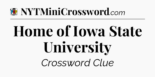 Home of Iowa State University Crossword Clue
