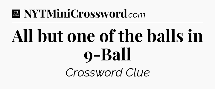 All but one of the balls in 9-Ball - LA Times Crossword