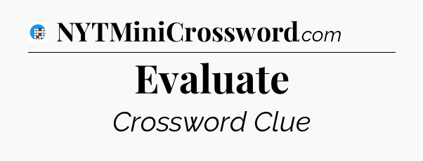 Evaluate Crossword Clue