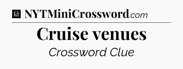 Cruise venues - LA Times Crossword