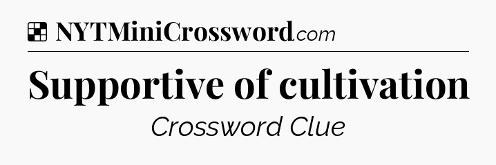 Solution: Supportive of cultivation - NYT Crossword
