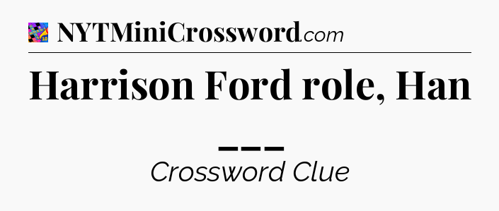 Harrison Ford role, Han ___ Crossword Clue