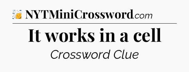 It works in a cell - 7 Little Words