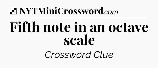Solution: Fifth note in an octave scale - NYT Crossword