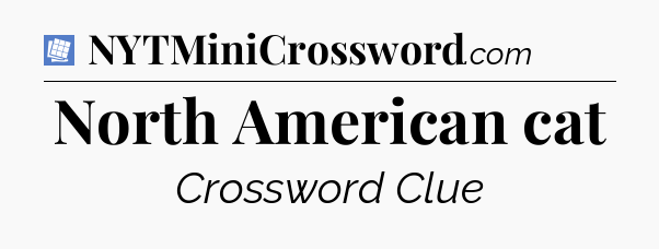 North American cat Puzzle Page Crossword Clue