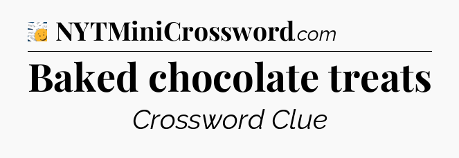 Baked chocolate treats - 7 Little Words