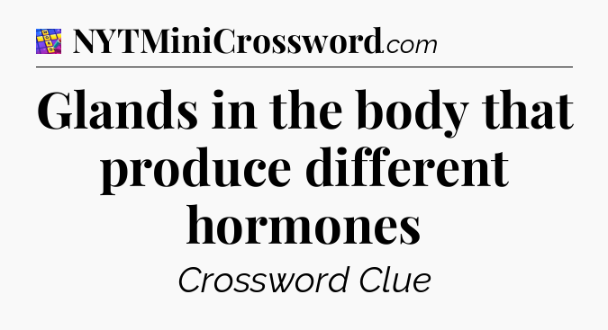 Glands in the body that produce different hormones Codycross