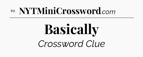 Basically - WSJ Crossword