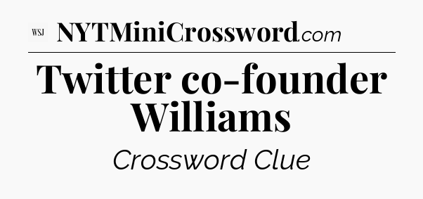 Twitter co-founder Williams - WSJ Crossword