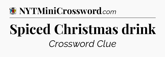 Spiced Christmas drink Crossword Clue