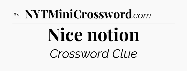 Nice notion - WSJ Crossword