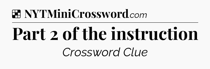 Solution: Part 2 of the instruction - NYT Crossword