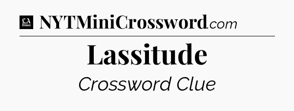 Lassitude - LA Times Crossword