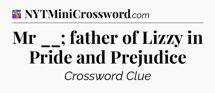 Mr __; father of Lizzy in Pride and Prejudice Codycross