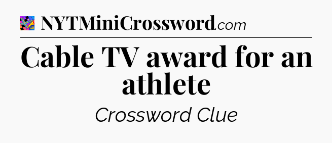 Cable TV award for an athlete Crossword Clue