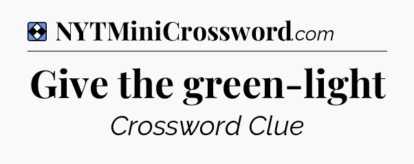 Solution: Give the green-light - NYT Mini Crossword