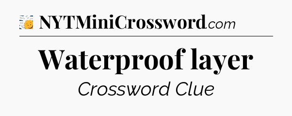 Waterproof layer - 7 Little Words