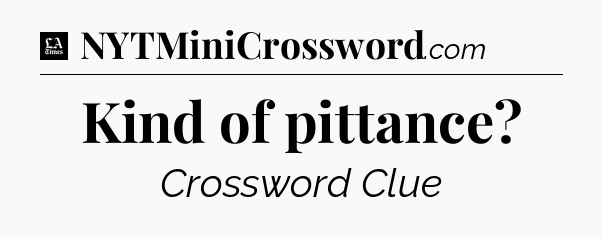 Kind of pittance - LA Times Crossword