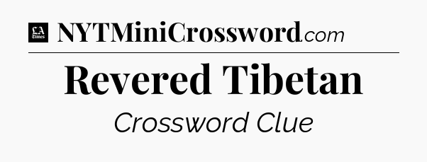 Revered Tibetan - LA Times Crossword
