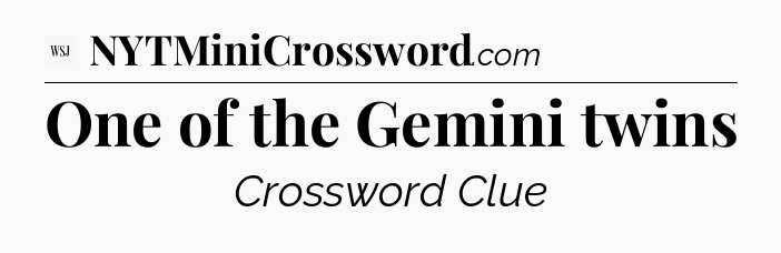 One of the Gemini twins - WSJ Crossword