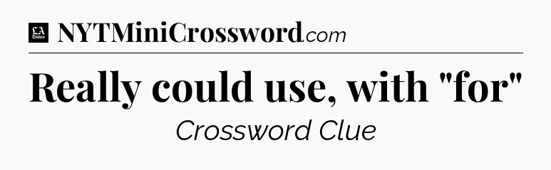 Really could use, with 