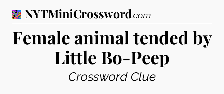 Female animal tended by Little Bo-Peep Crossword Clue