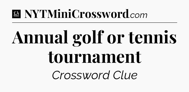 Annual golf or tennis tournament - LA Times Crossword