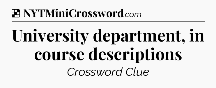 Solution: University department, in course descriptions - NYT Crossword