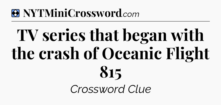 Solution: TV series that began with the crash of Oceanic Flight 815 - NYT Mini Crossword